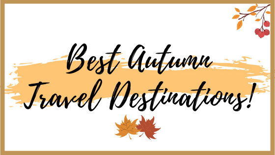 Top 5 Autumn Travel&nbsp;Destinations