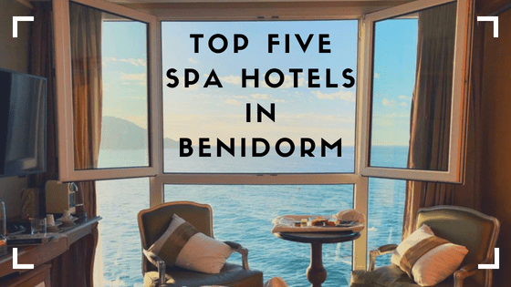 Top 5 Best Luxury Spa Hotels in&nbsp;Benidorm