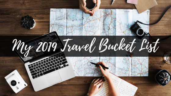My 2019 Travel Bucket&nbsp;List